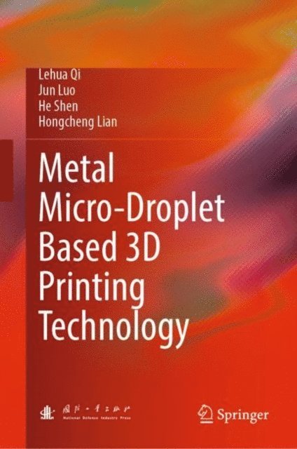 Hongcheng Lian, He Shen, Jun Luo, Lehua Qi - Metal Micro-Droplet Based 3D Printing Technology, E-bok