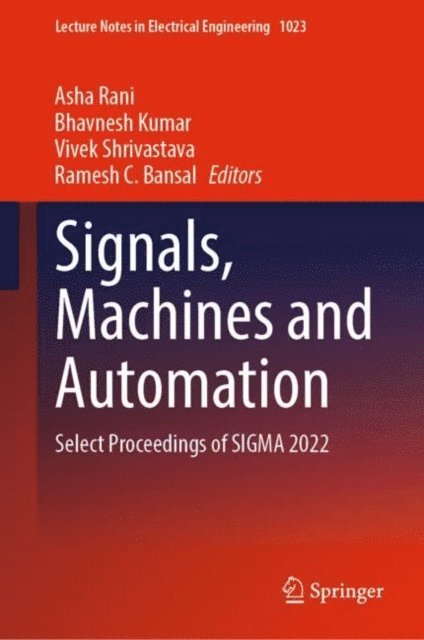 Ramesh C. Bansal, Vivek Shrivastava, Bhavnesh Kumar, Asha Rani - Signals, Machines and Automation, E-bok
