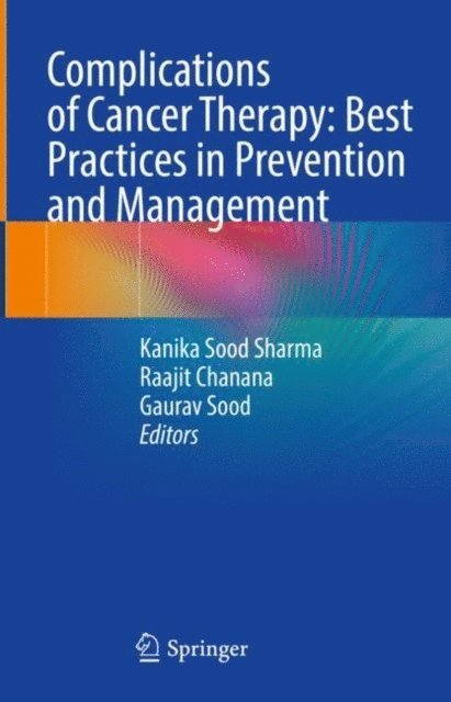 Gaurav Sood, Raajit Chanana, Kanika Sood Sharma - Complications of Cancer Therapy: Best Practices in Prevention and Management, E-bok
