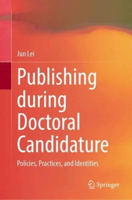 Jun Lei - Publishing during Doctoral Candidature, E-bok