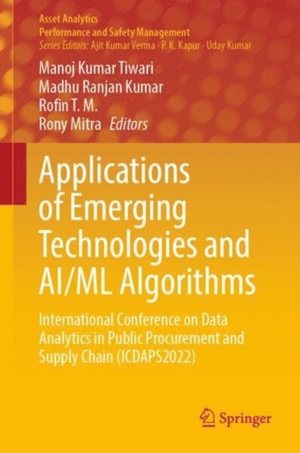 Rony Mitra, Rofin T. M., Madhu Ranjan Kumar, Manoj Kumar Tiwari - Applications of Emerging Technologies and AI/ML Algorithms, E-bok
