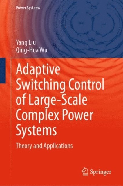Qing-Hua Wu, Yang Liu - Adaptive Switching Control of Large-Scale Complex Power Systems, E-bok