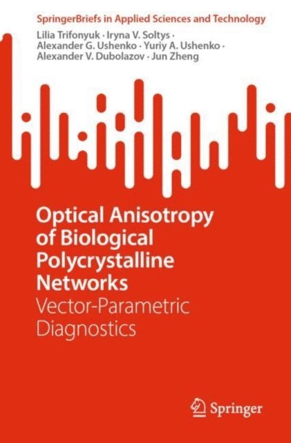 Jun Zheng, Alexander V. Dubolazov, Yuriy A. Ushenko, Alexander G. Ushenko, Iryna V. Soltys, Lilia Trifonyuk - Optical Anisotropy of Biological Polycrystalline Networks, E-bok