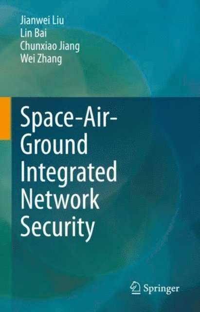 Wei Zhang, Chunxiao Jiang, Lin Bai, Jianwei Liu - Space-Air-Ground Integrated Network Security, E-bok