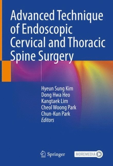 Chun-Kun Park, Cheol Woong Park, Kangtaek Lim, Dong Hwa Heo, Hyeun Sung Kim - Advanced Technique of Endoscopic Cervical and Thoracic Spine Surgery, E-bok