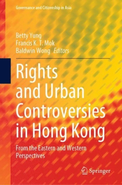Baldwin Wong, Francis K. T. Mok, Betty Yung - Rights and Urban Controversies in Hong Kong, E-bok