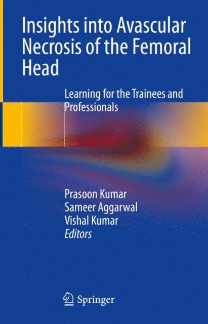 Vishal Kumar, Sameer Aggarwal, Prasoon Kumar - Insights into Avascular Necrosis of the Femoral Head, E-bok