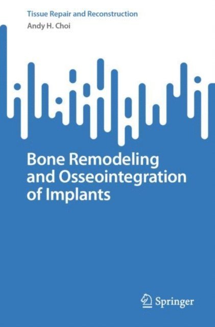Andy H. Choi - Bone Remodeling and Osseointegration of Implants, E-bok