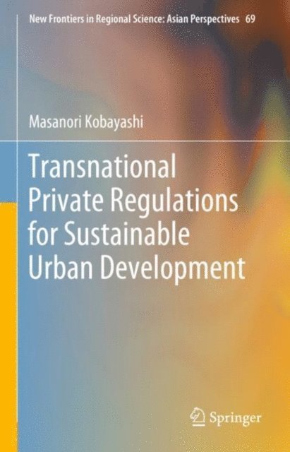 Masanori Kobayashi - Transnational Private Regulations for Sustainable Urban Development, E-bok