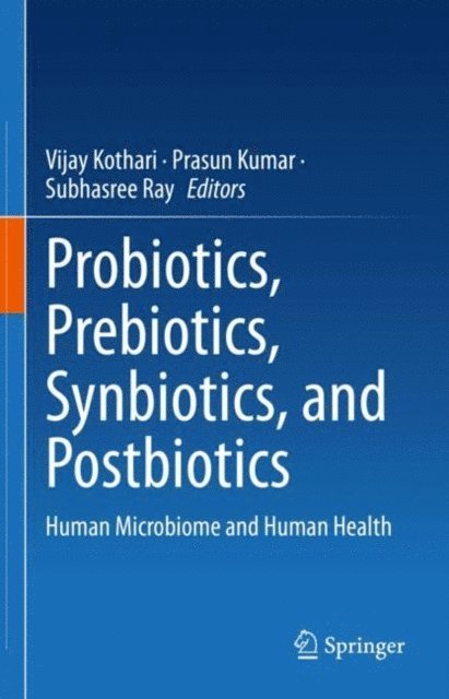 Subhasree Ray, Prasun Kumar, Vijay Kothari - Probiotics, Prebiotics, Synbiotics, and Postbiotics, E-bok