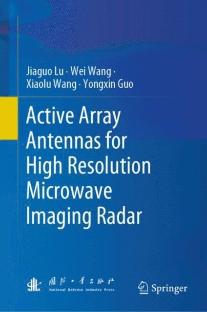 Yongxin Guo, Xiaolu Wang, Wei Wang, Jiaguo Lu - Active Array Antennas for High Resolution Microwave Imaging Radar, E-bok