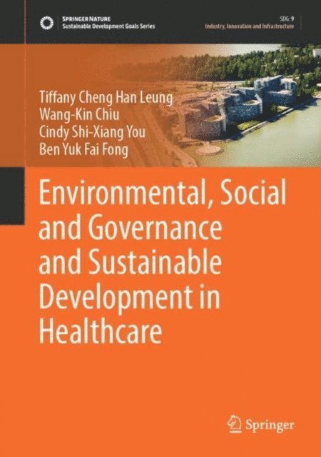 Ben Yuk Fai Fong, Cindy Shi-Xiang You, Wang-Kin Chiu, Tiffany Cheng Han Leung - Environmental, Social and Governance and Sustainable Development in Healthcare, E-bok