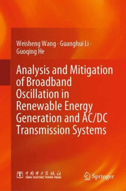 Guoqing He, Guanghui Li, Weisheng Wang - Analysis and Mitigation of Broadband Oscillation in Renewable Energy Generation and AC/DC Transmission Systems, E-bok