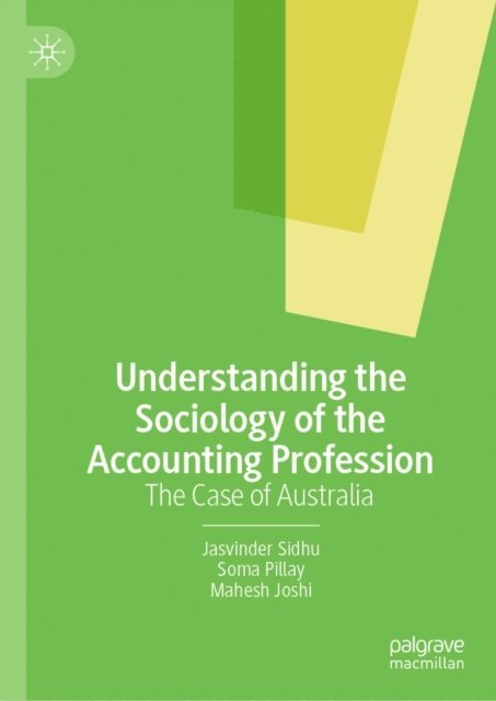 Mahesh Joshi, Soma Pillay, Jasvinder Sidhu - Understanding the Sociology of the Accounting Profession, E-bok