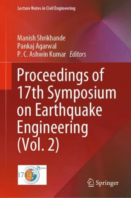P. C. Ashwin Kumar, Pankaj Agarwal, Manish Shrikhande - Proceedings of 17th Symposium on Earthquake Engineering (Vol. 2), E-bok