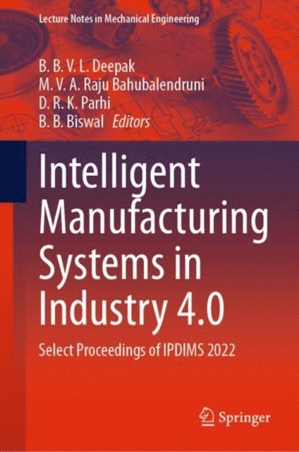 B. B. Biswal, D. R. K. Parhi, M. V. A. Raju Bahubalendruni, B. B. V. L. Deepak - Intelligent Manufacturing Systems in Industry 4.0, E-bok