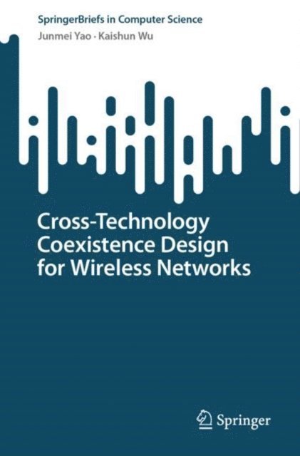 Kaishun Wu, Junmei Yao - Cross-Technology Coexistence Design for Wireless Networks, E-bok