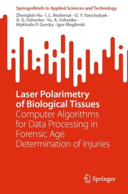 Igor Meglinski, Mykhailo P. Gorsky, Yu. A. Ushenko, A. G. Ushenko, O.Y. Vanchulyak, I.L. Bezhenar, Zhengbin Hu - Laser Polarimetry of Biological Tissues, E-bok