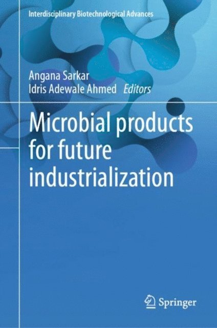 Idris Adewale Ahmed, Angana Sarkar - Microbial products for future industrialization, E-bok