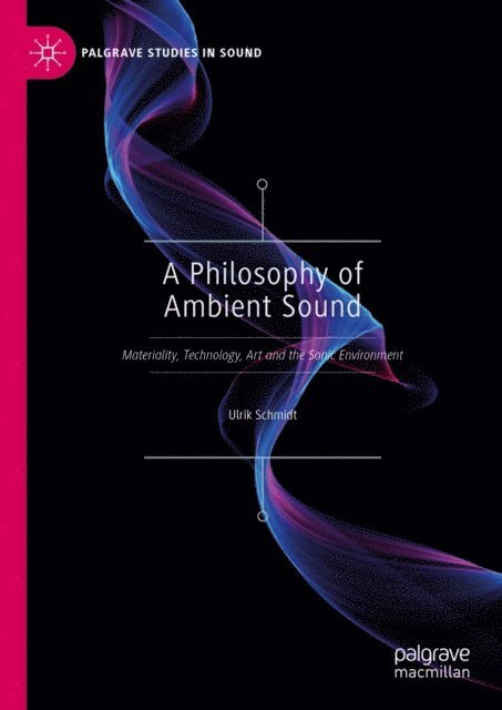 Ulrik Schmidt - Philosophy of Ambient Sound, E-bok