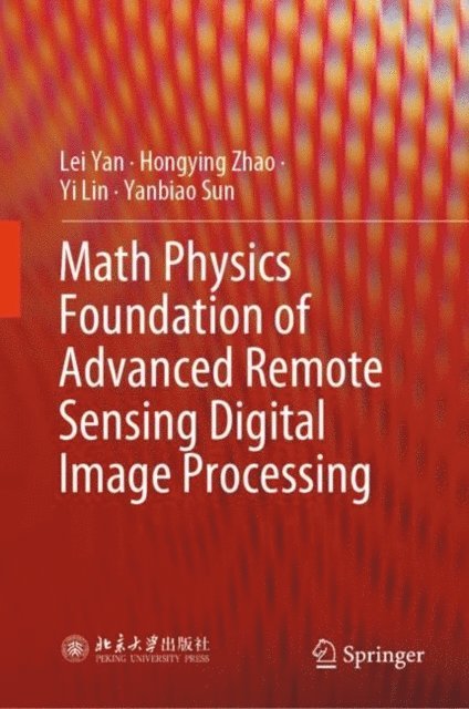 Yanbiao Sun, Yi Lin, Hongying Zhao, Lei Yan - Math Physics Foundation of Advanced Remote Sensing Digital Image Processing, E-bok