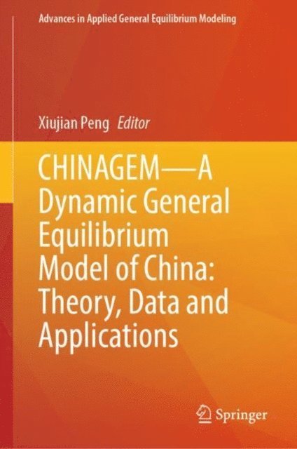 Xiujian Peng - CHINAGEM-A Dynamic General Equilibrium Model of China: Theory, Data and Applications, E-bok