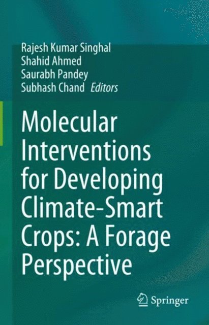 Subhash Chand, Saurabh Pandey, Shahid Ahmed, Rajesh Kumar Singhal - Molecular Interventions for Developing Climate-Smart Crops: A Forage Perspective, E-bok