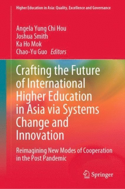 Chao-Yu Guo, Ka Ho Mok, Joshua Smith, Angela Yung Chi Hou - Crafting the Future of International Higher Education in Asia via Systems Change and Innovation, E-bok