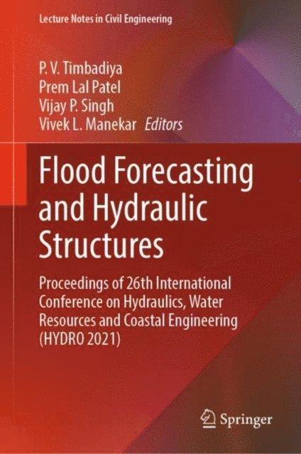 Vivek L. Manekar, Vijay P. Singh, Prem Lal Patel, P. V. Timbadiya - Flood Forecasting and Hydraulic Structures, E-bok