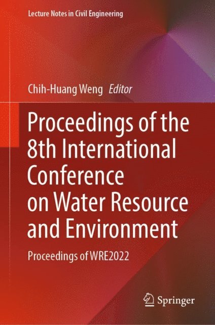 Chih-Huang Weng - Proceedings of the 8th International Conference on Water Resource and Environment, E-bok