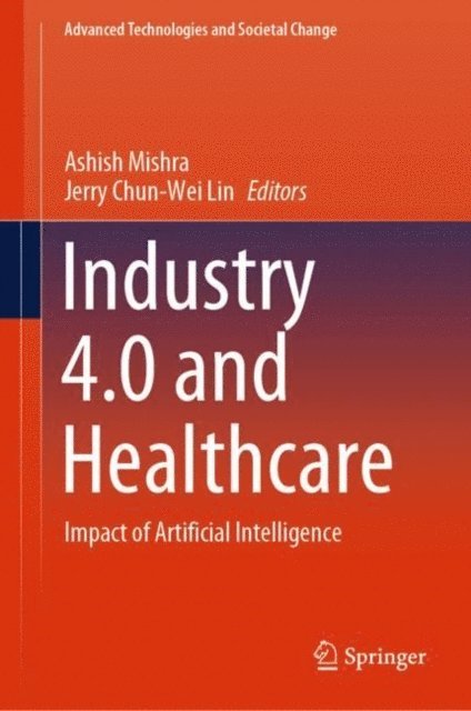 Jerry Chun-Wei Lin, Ashish Mishra - Industry 4.0 and Healthcare, E-bok