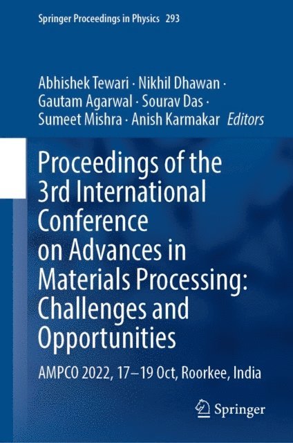 Anish Karmakar, Sumeet Mishra, Sourav Das, Gautam Agarwal, Nikhil Dhawan, Abhishek Tewari - Proceedings of the 3rd International Conference on Advances in Materials Processing: Challenges and Opportunities, E-bok