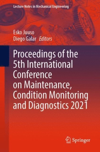 Diego Galar, Esko Juuso - Proceedings of the 5th International Conference on Maintenance, Condition Monitoring and Diagnostics 2021, E-bok