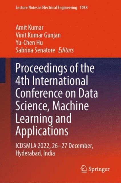Sabrina Senatore, Yu-Chen Hu, Vinit Kumar Gunjan, Amit Kumar - Proceedings of the 4th International Conference on Data Science, Machine Learning and Applications, E-bok