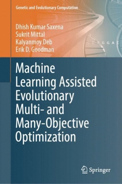 Erik D. Goodman, Kalyanmoy Deb, Sukrit Mittal, Dhish Kumar Saxena - Machine Learning Assisted Evolutionary Multi- and Many- Objective Optimization, E-bok