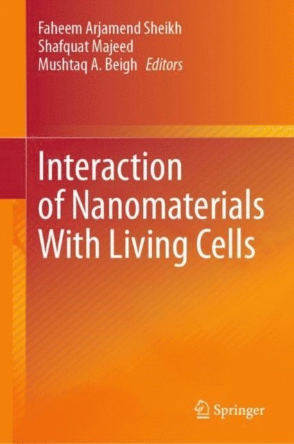 Mushtaq A. Beigh, Shafquat Majeed, Faheem Arjamend Sheikh - Interaction of Nanomaterials With Living Cells, E-bok