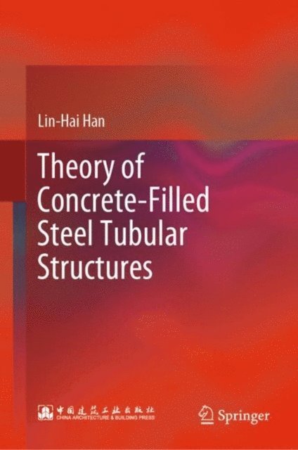 Lin-Hai Han - Theory of Concrete-Filled Steel Tubular Structures, E-bok