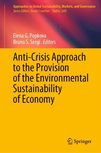 Bruno S. Sergi, Elena G. Popkova - Anti-Crisis Approach to the Provision of the Environmental Sustainability of Economy, E-bok