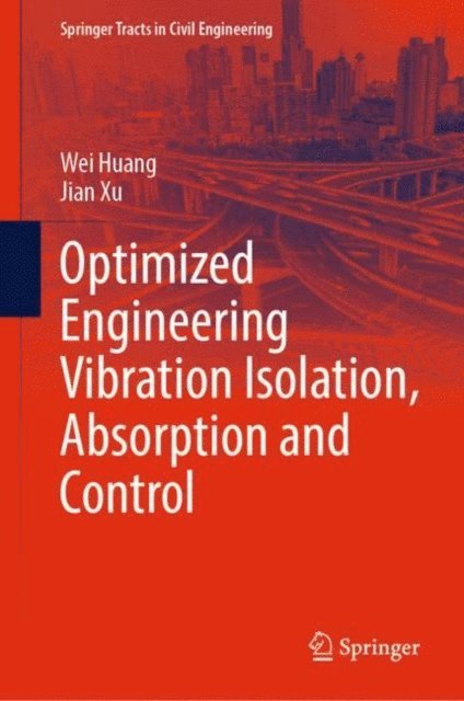 Jian Xu, Wei Huang - Optimized Engineering Vibration Isolation, Absorption and Control, E-bok