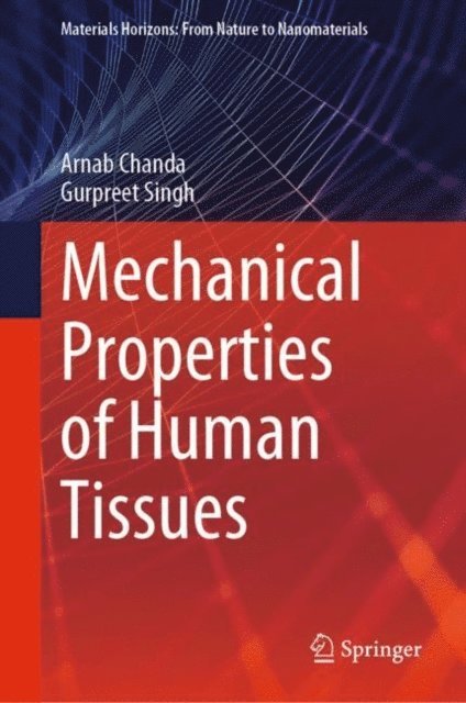 Gurpreet Singh, Arnab Chanda - Mechanical Properties of Human Tissues, E-bok