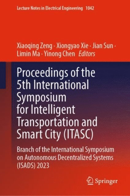 Yinong Chen, Limin Ma, Jian Sun, Xiongyao Xie, Xiaoqing Zeng - Proceedings of the 5th International Symposium for Intelligent Transportation and Smart City (ITASC), E-bok