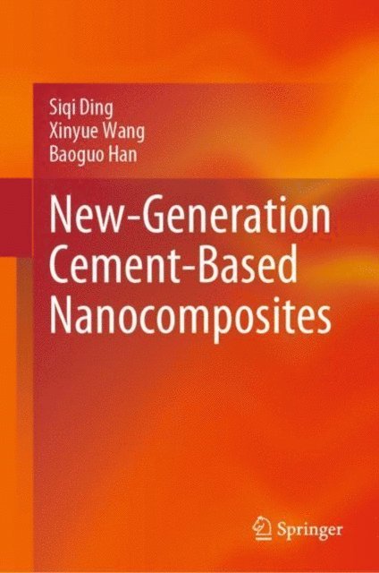 Baoguo Han, Xinyue Wang, Siqi Ding - New-Generation Cement-Based Nanocomposites, E-bok