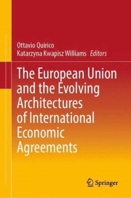 Katarzyna Kwapisz Williams, Ottavio Quirico - European Union and the Evolving Architectures of International Economic Agreements, E-bok
