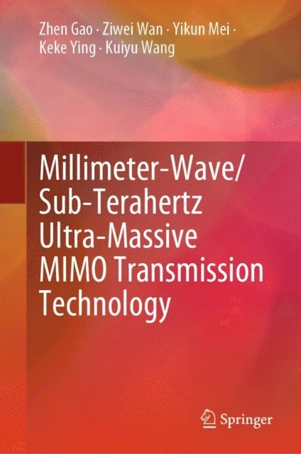 Kuiyu Wang, Keke Ying, Yikun Mei, Ziwei Wan, Zhen Gao - Millimeter-Wave/Sub-Terahertz Ultra-Massive MIMO Transmission Technology, E-bok