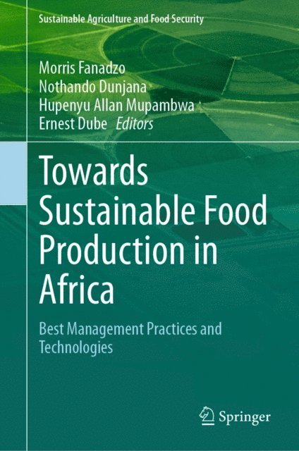 Ernest Dube, Hupenyu Allan Mupambwa, Nothando Dunjana, Morris Fanadzo - Towards Sustainable Food Production in Africa, E-bok