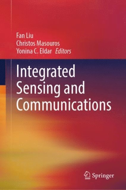 Yonina C. Eldar, Christos Masouros, Fan Liu - Integrated Sensing and Communications, E-bok