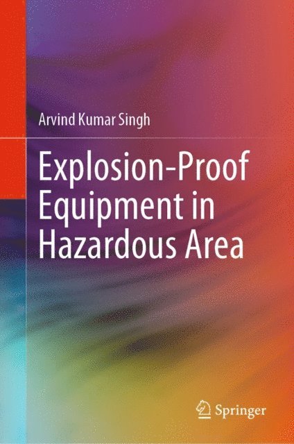 Arvind Kumar Singh - Explosion-Proof Equipment in Hazardous Area, E-bok