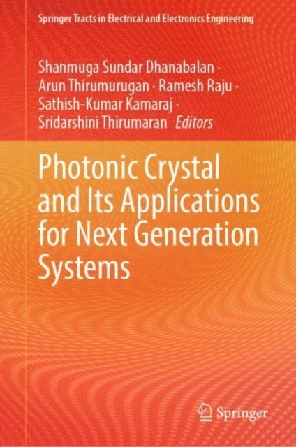 Sridarshini Thirumaran, Sathish-Kumar Kamaraj, Ramesh Raju, Arun Thirumurugan, Shanmuga Sundar Dhanabalan - Photonic Crystal and Its Applications for Next Generation Systems, E-bok