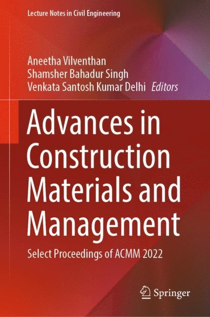Venkata Santosh Kumar Delhi, Shamsher Bahadur Singh, Aneetha Vilventhan - Advances in Construction Materials and Management, E-bok