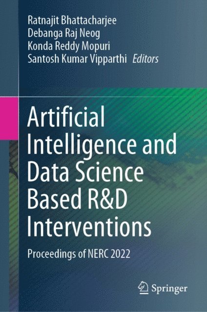 Santosh Kumar Vipparthi, Konda Reddy Mopuri, Debanga Raj Neog, Ratnajit Bhattacharjee - Artificial Intelligence and Data Science Based R&D Interventions, E-bok